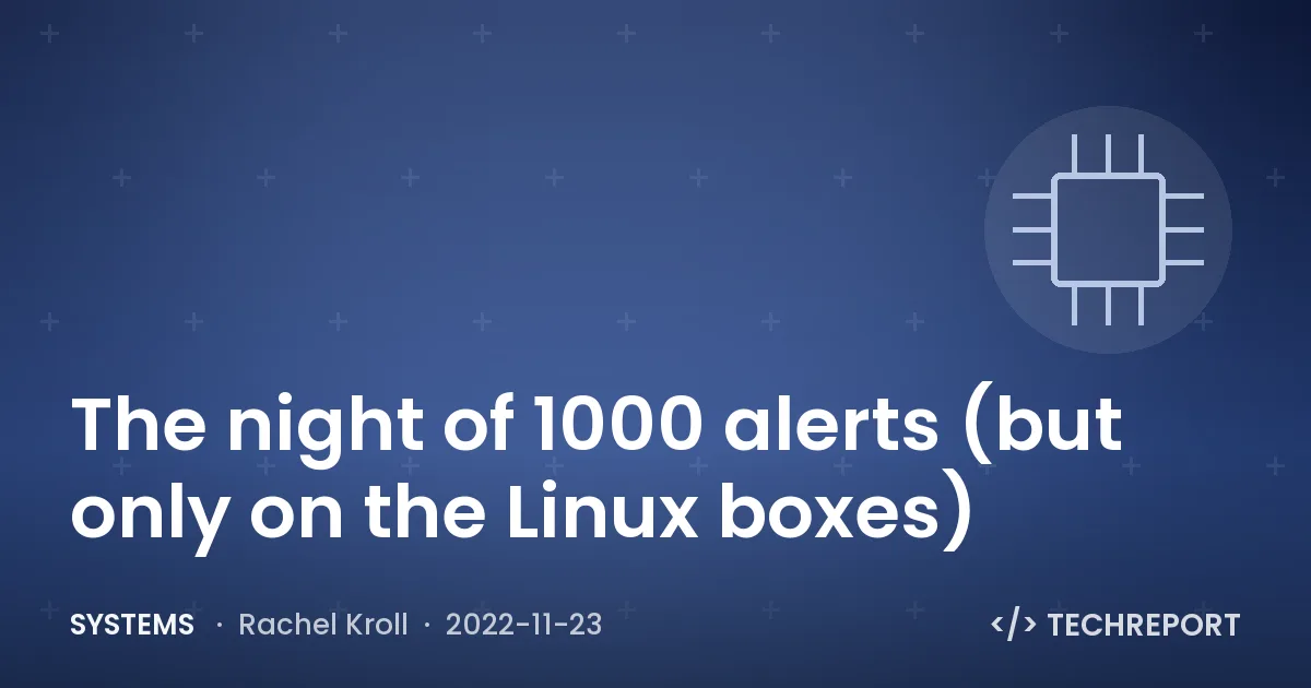 Systems — The night of 1000 alerts (but only on the Linux boxes)
