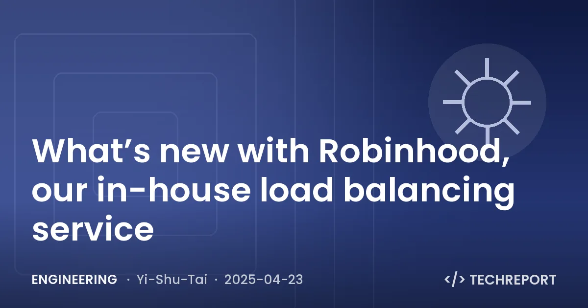 Engineering — What’s new with Robinhood, our in-house load balancing service