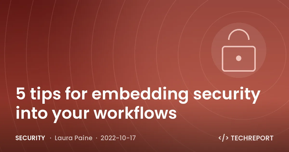 5 tips for embedding security into your workflows