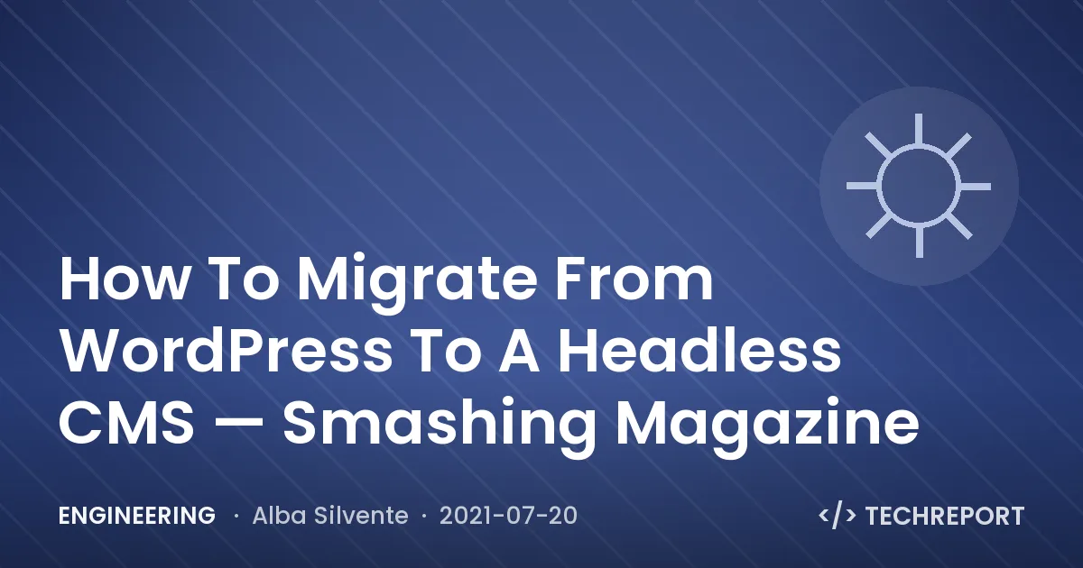 Engineering — How To Migrate From WordPress To A Headless CMS — Smashing Magazine