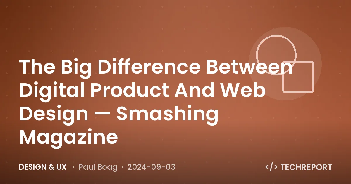 The Big Difference Between Digital Product And Web Design — Smashing Magazine
