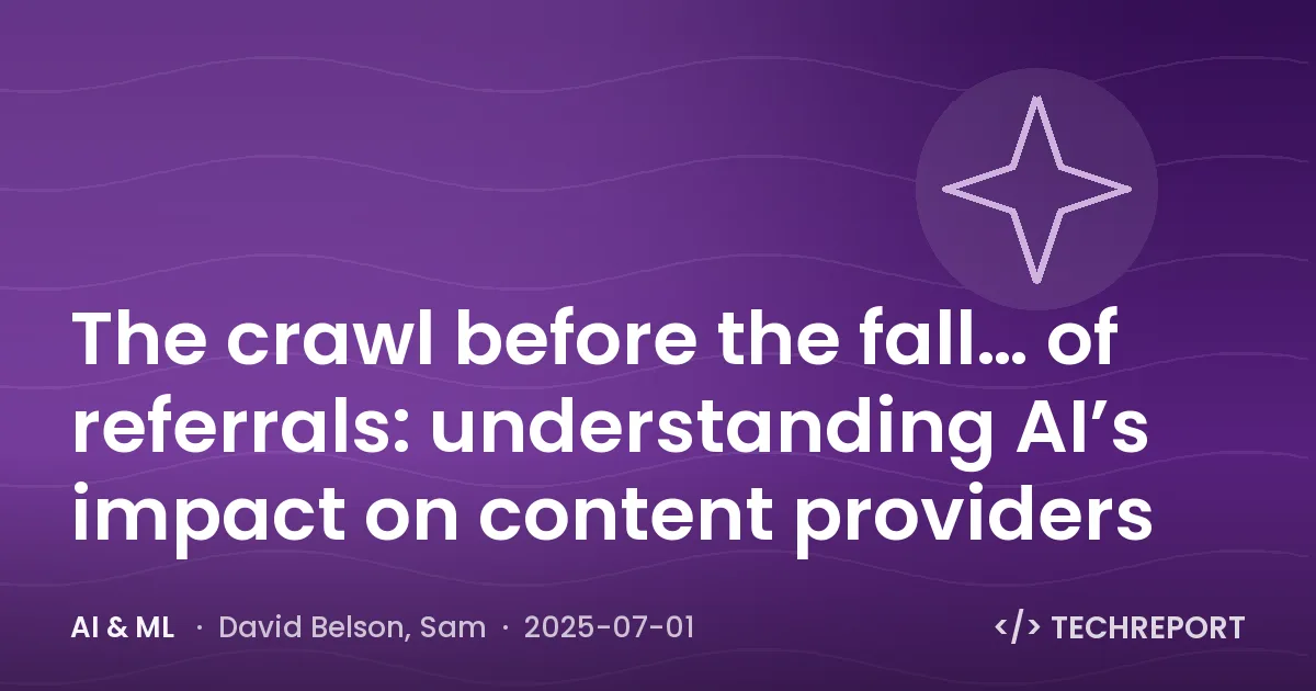 The crawl before the fall… of referrals: understanding AI’s impact on content providers