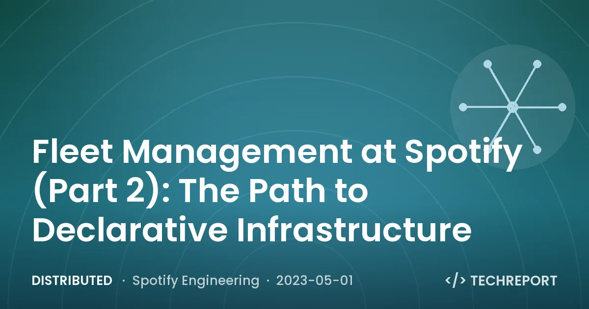 Distributed — Fleet Management at Spotify (Part 2): The Path to Declarative Infrastructure