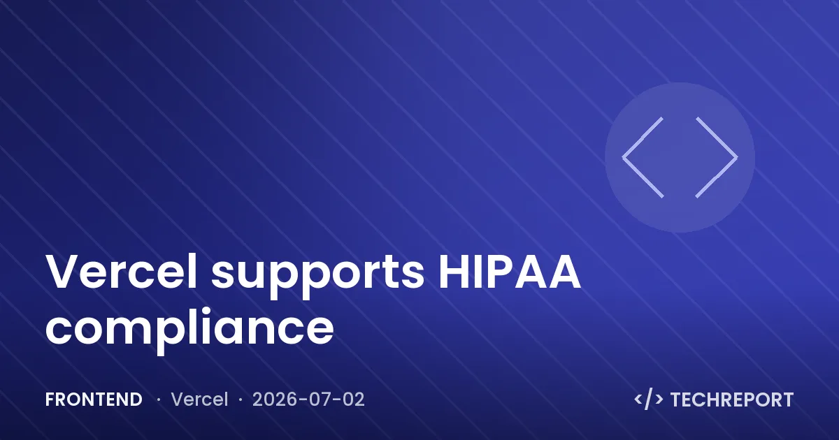 Frontend — Vercel supports HIPAA compliance