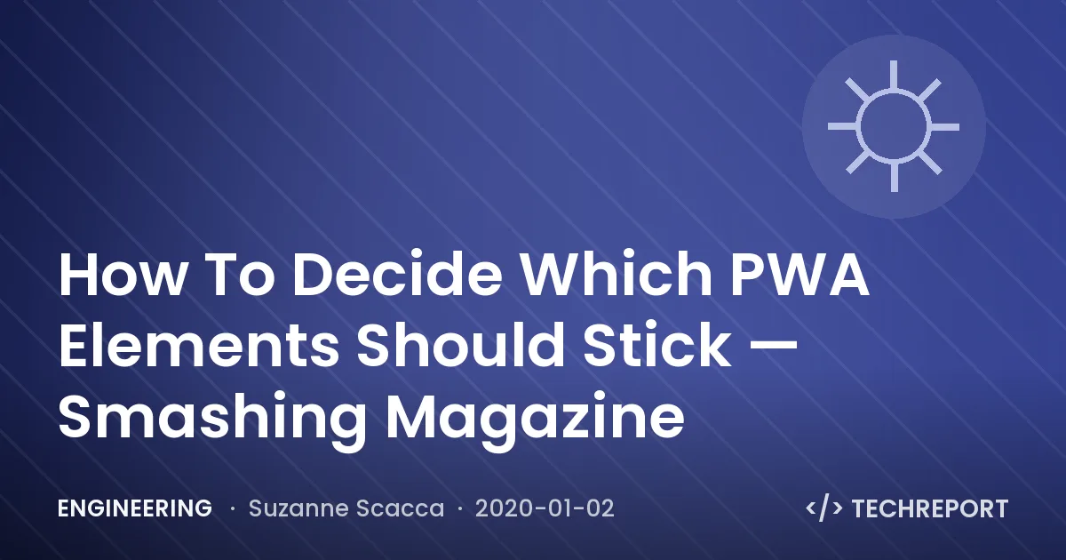Engineering — How To Decide Which PWA Elements Should Stick — Smashing Magazine