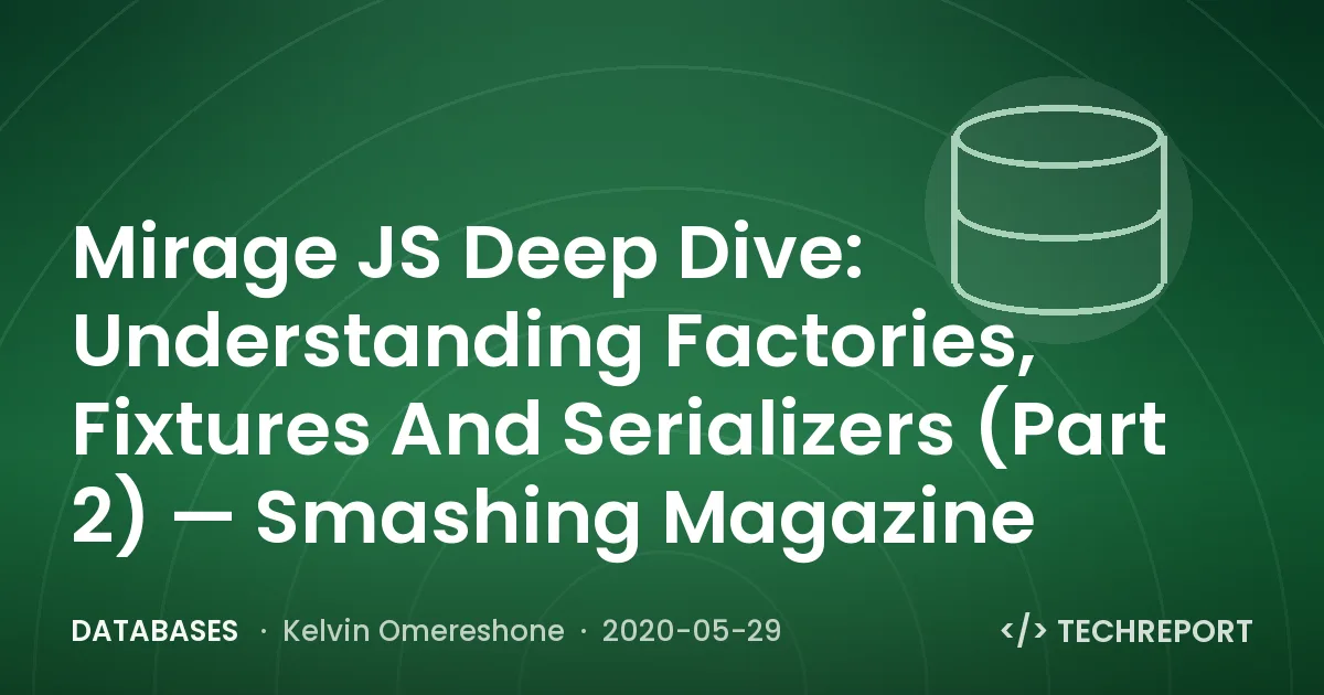 Mirage JS Deep Dive: Understanding Factories, Fixtures And Serializers (Part 2) — Smashing Magazine