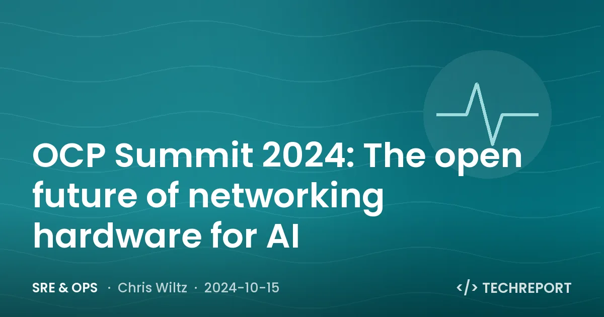 OCP Summit 2024: The open future of networking hardware for AI