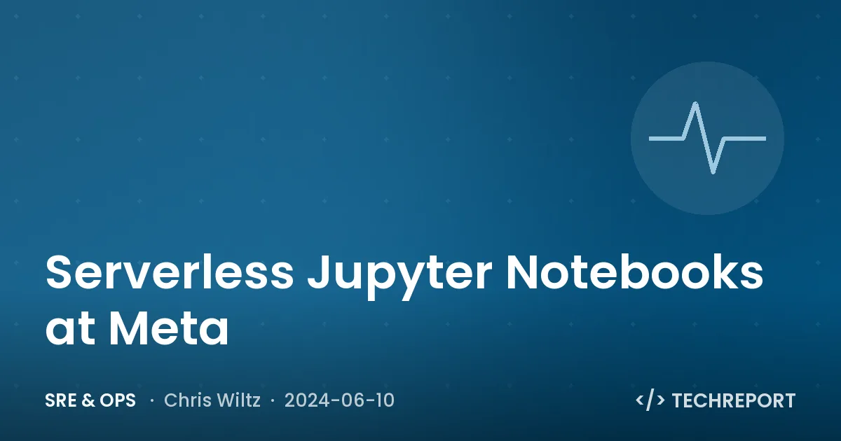 SRE & Ops — Serverless Jupyter Notebooks at Meta