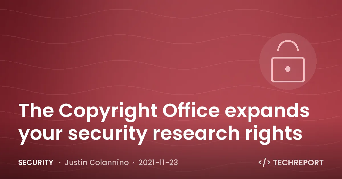 Security — The Copyright Office expands your security research rights