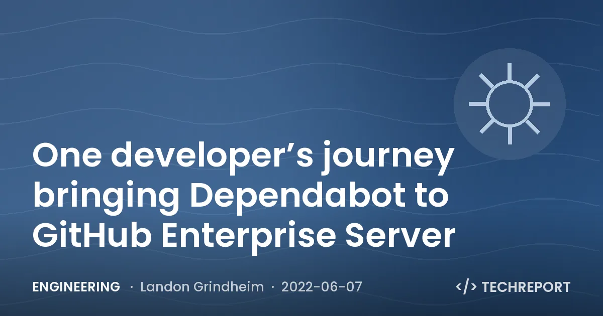 One developer’s journey bringing Dependabot to GitHub Enterprise Server
