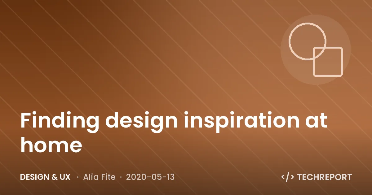 Design & UX — Finding design inspiration at home