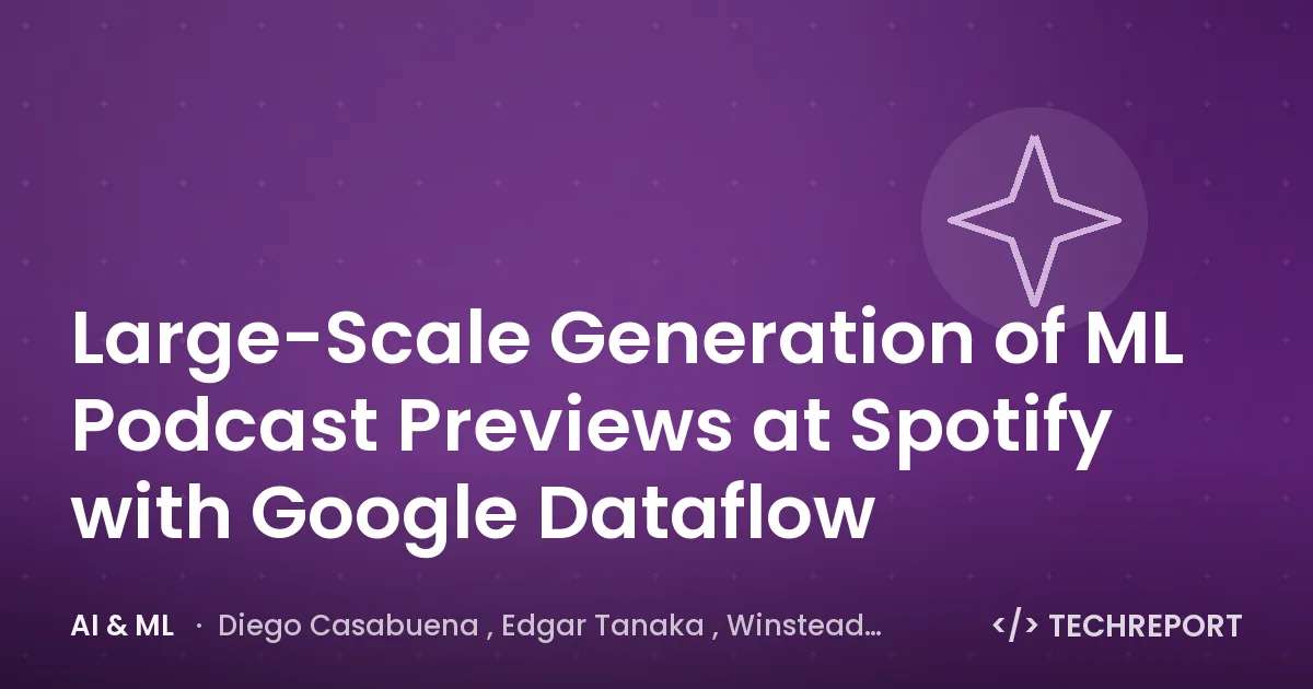 AI & ML — Large-Scale Generation of ML Podcast Previews at Spotify with Google Dataflow