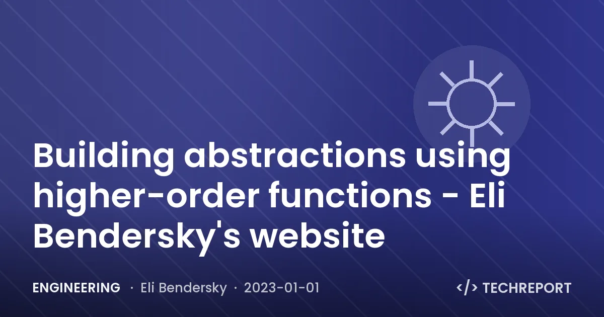 Engineering — Building abstractions using higher-order functions - Eli Bendersky's website