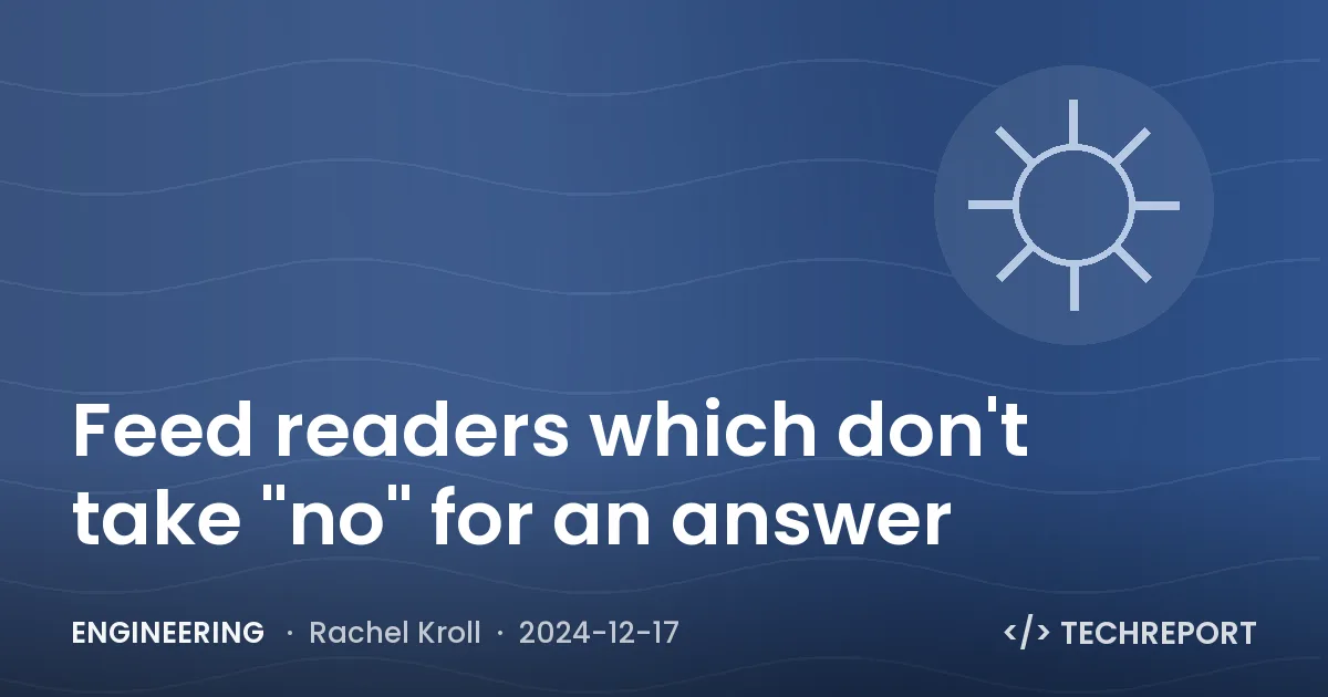 Engineering — Feed readers which don't take "no" for an answer