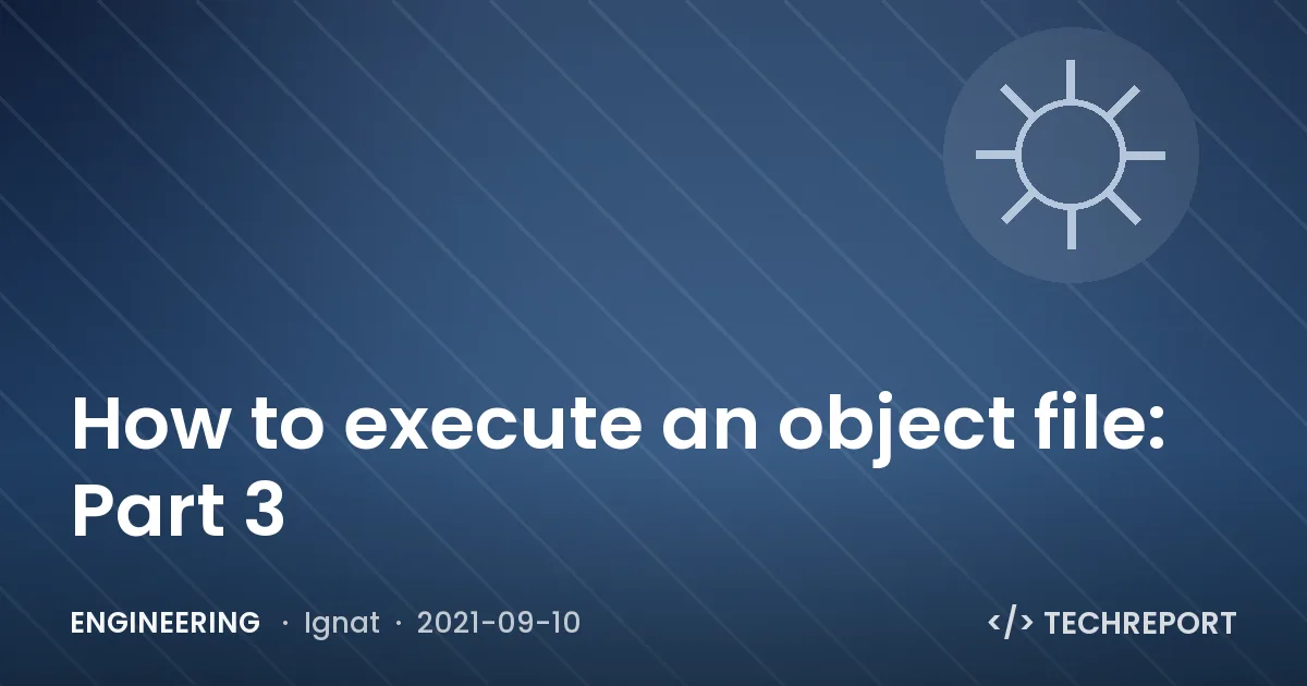 Engineering — How to execute an object file: Part 3