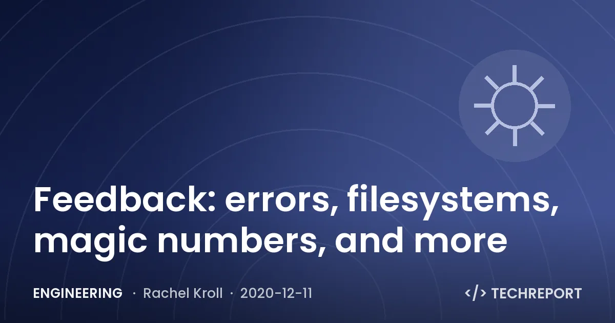 Engineering — Feedback: errors, filesystems, magic numbers, and more