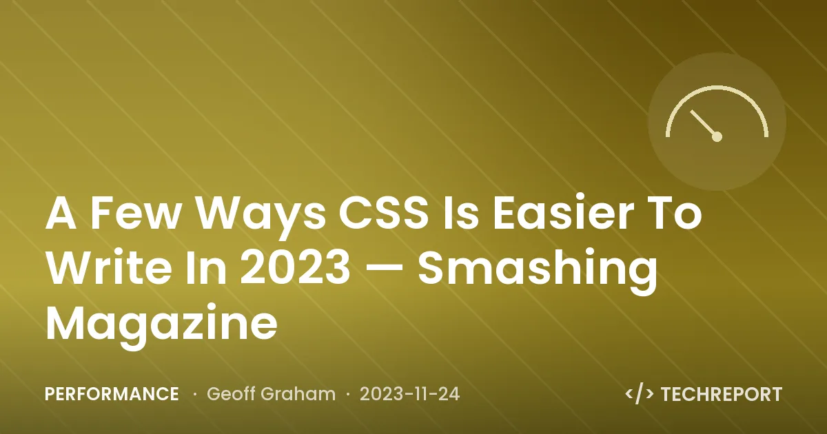 Performance — A Few Ways CSS Is Easier To Write In 2023 — Smashing Magazine