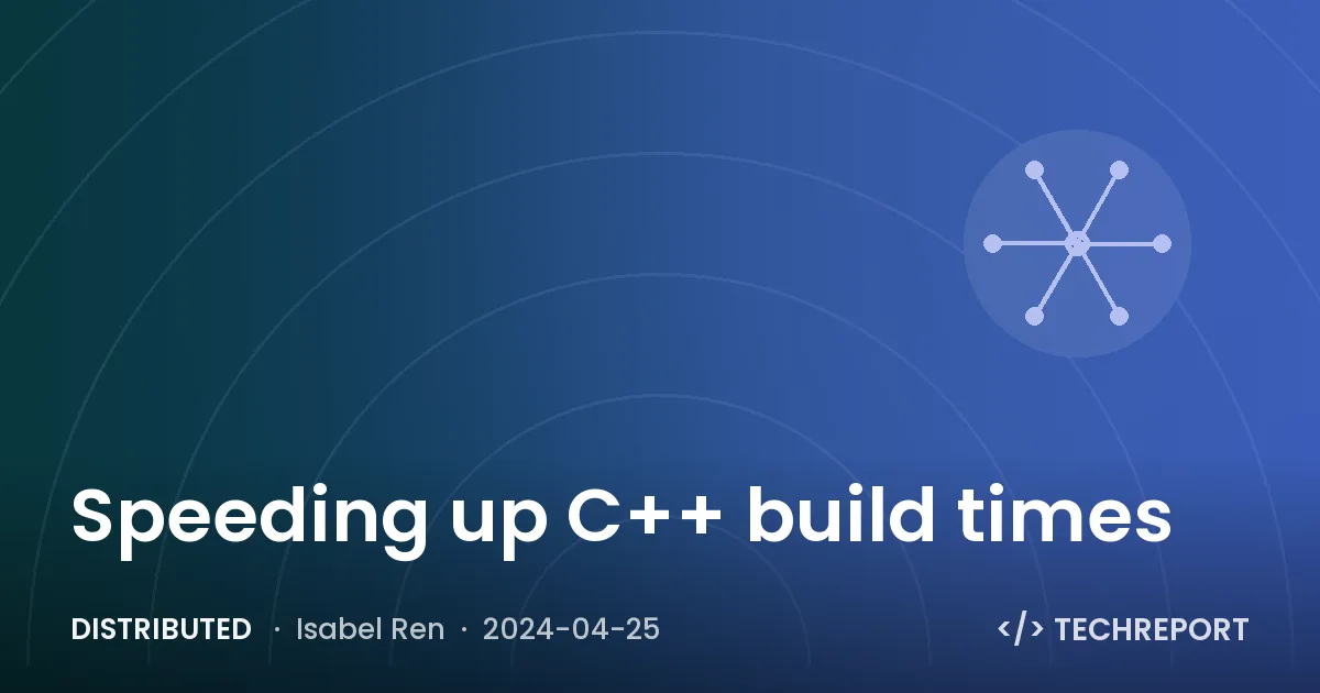 Distributed — Speeding up C++ build times