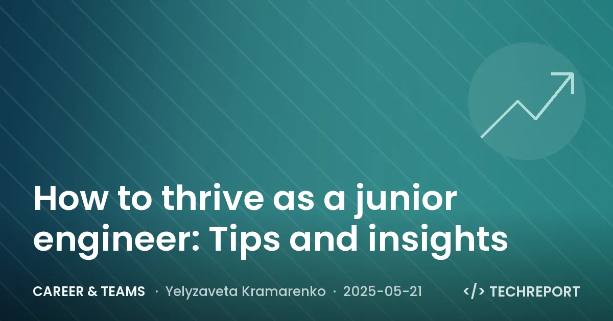 Career & Teams — How to thrive as a junior engineer: Tips and insights