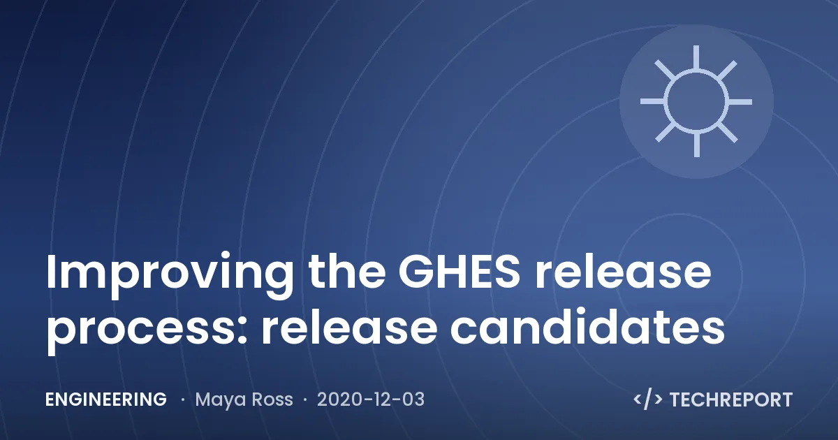 Engineering — Improving the GHES release process: release candidates