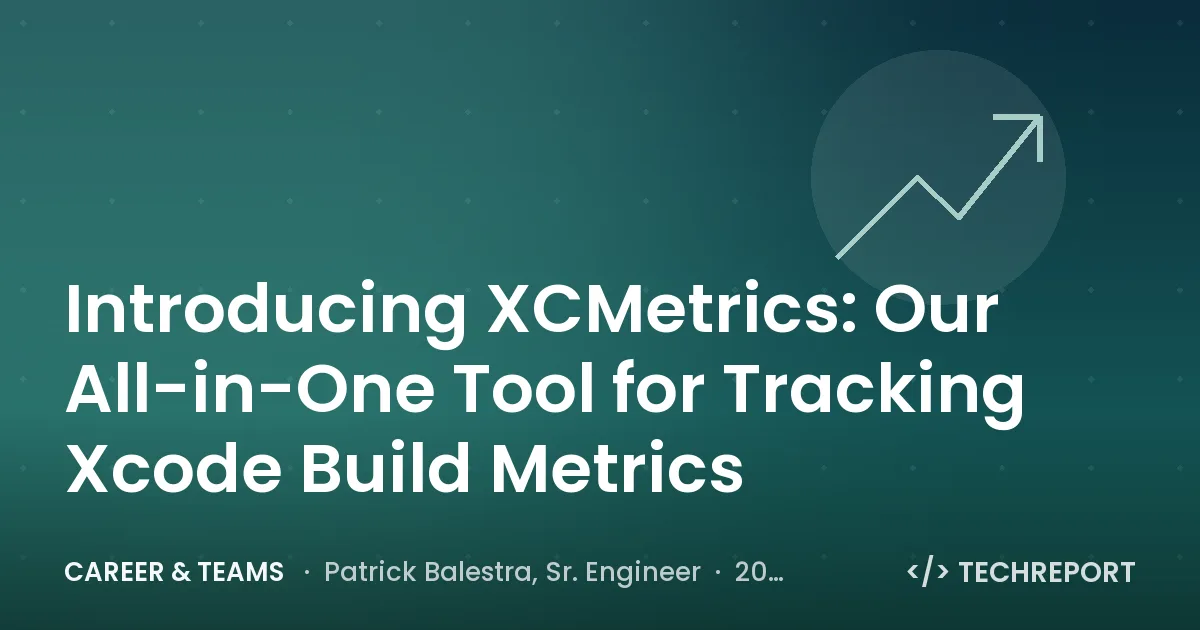 Career & Teams — Introducing XCMetrics: Our All-in-One Tool for Tracking Xcode Build Metrics
