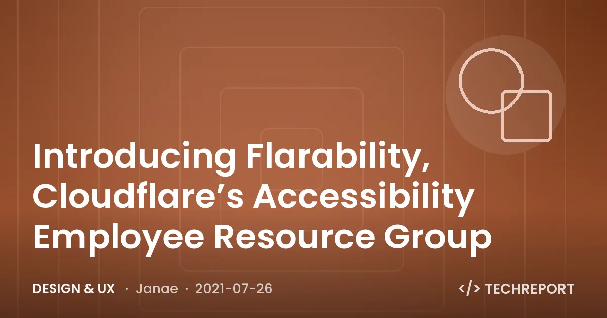 Design & UX — Introducing Flarability, Cloudflare’s Accessibility Employee Resource Group