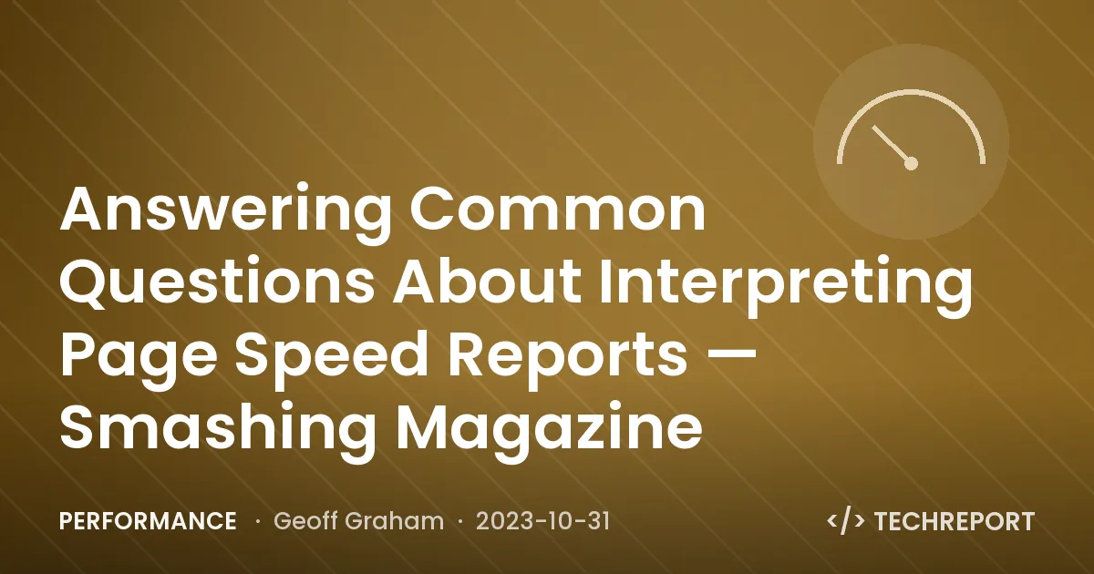 Performance — Answering Common Questions About Interpreting Page Speed Reports — Smashing Magazine