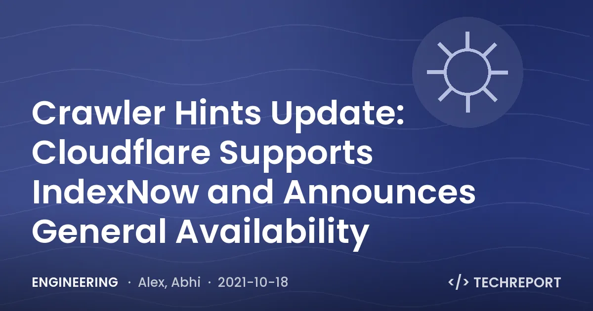 Crawler Hints Update: Cloudflare Supports IndexNow and Announces General Availability