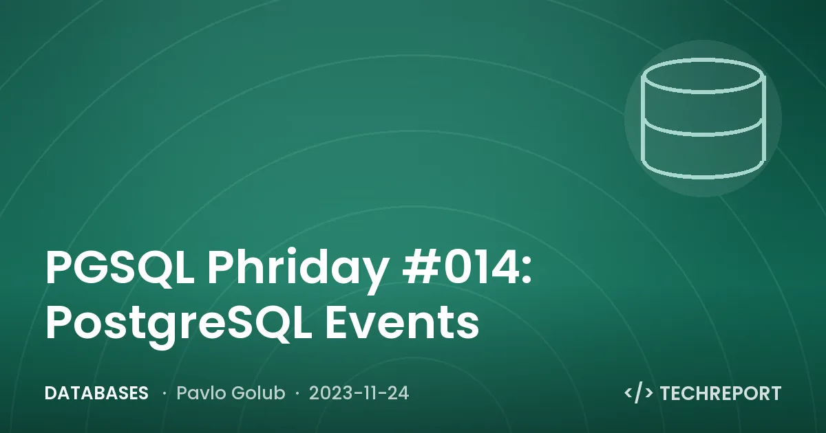 PGSQL Phriday #014: PostgreSQL Events