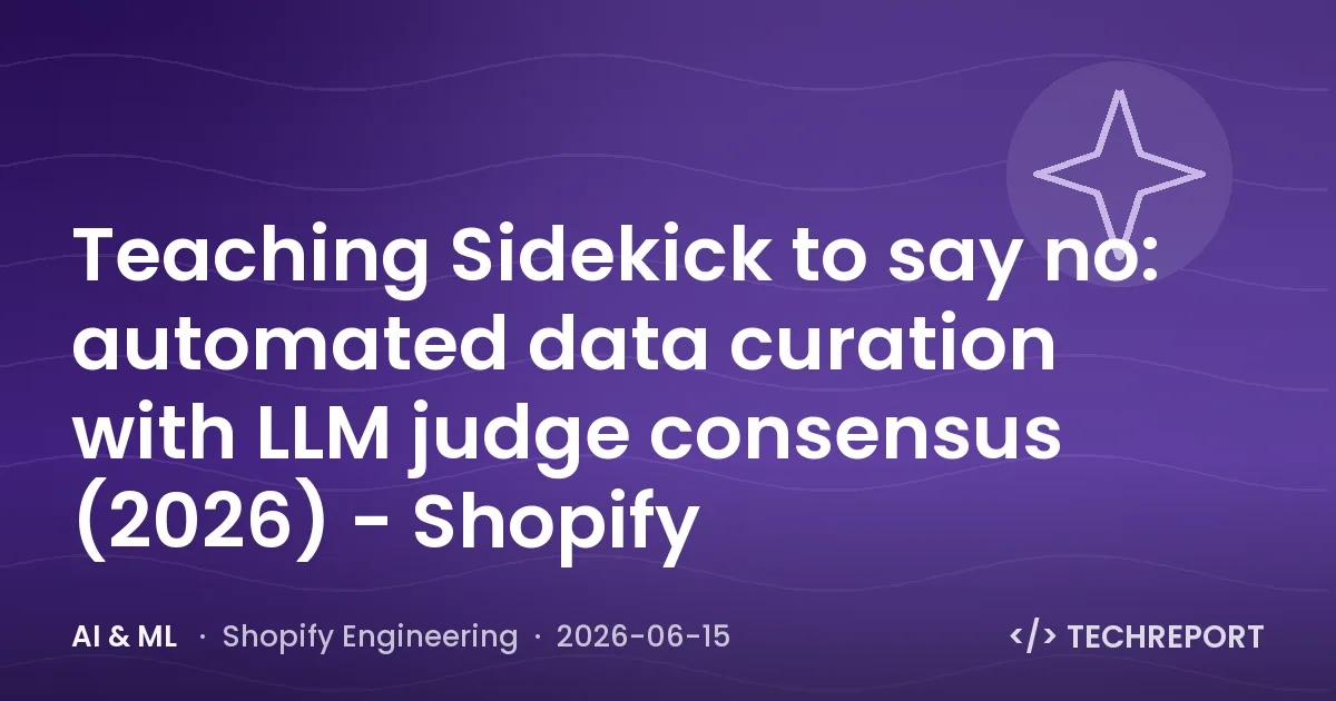 AI & ML — Teaching Sidekick to say no: automated data curation with LLM judge consensus (2026) - Shopify