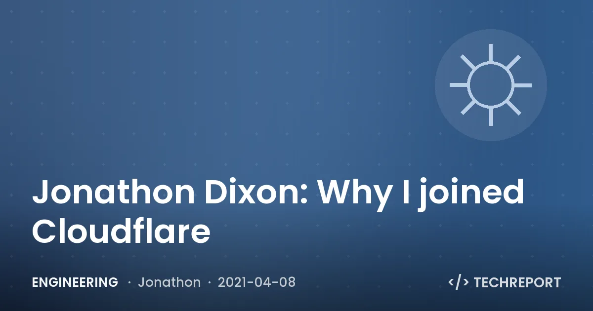 Engineering — Jonathon Dixon: Why I joined Cloudflare