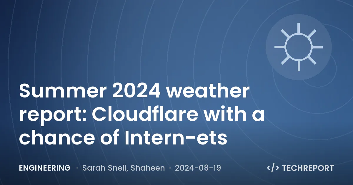 Engineering — Summer 2024 weather report: Cloudflare with a chance of Intern-ets