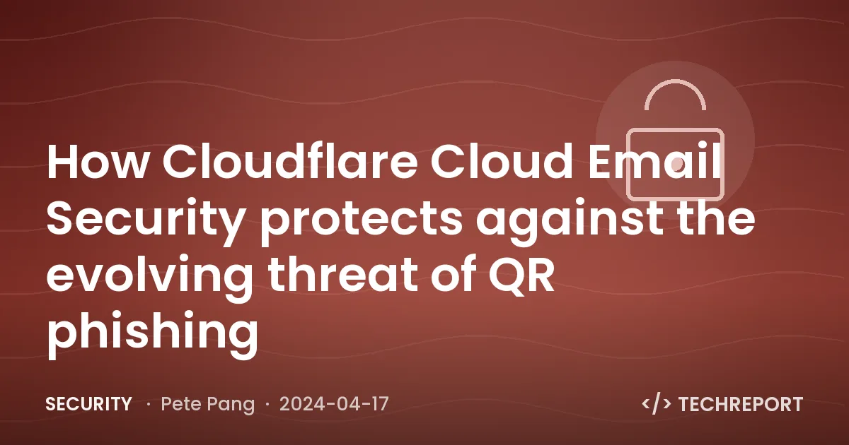 Security — How Cloudflare Cloud Email Security protects against the evolving threat of QR phishing