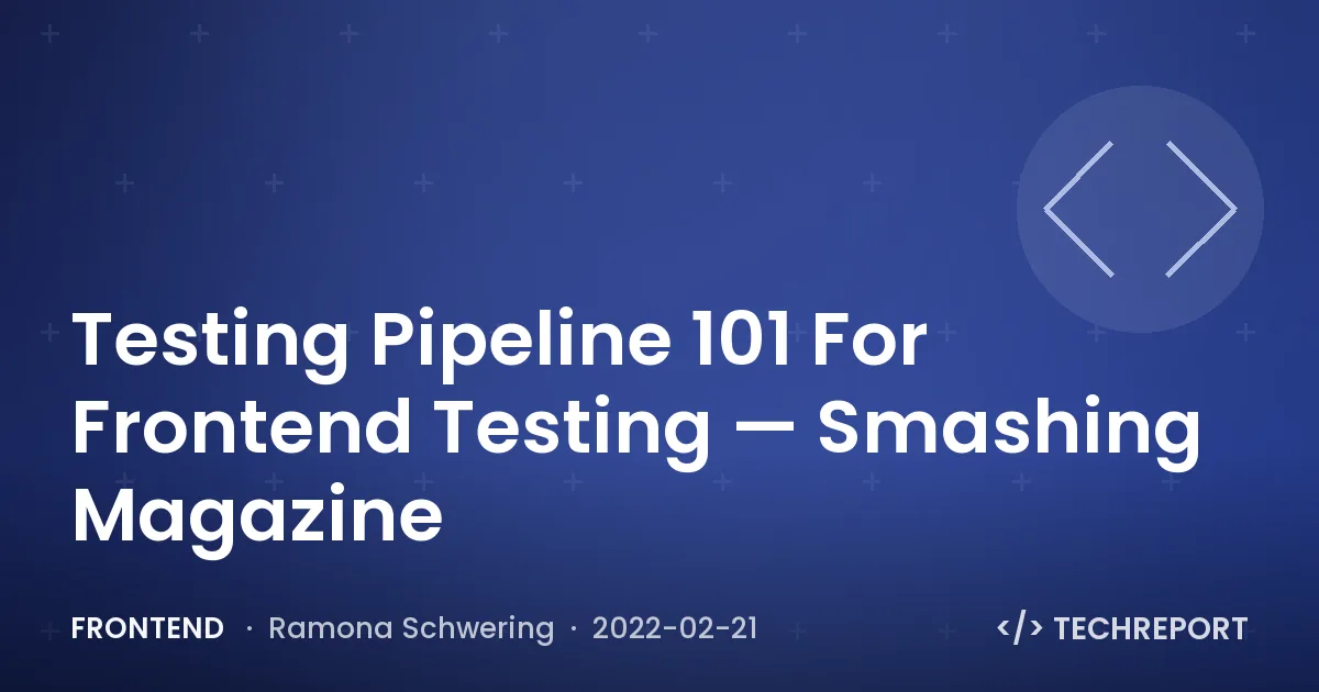 Testing Pipeline 101 For Frontend Testing — Smashing Magazine