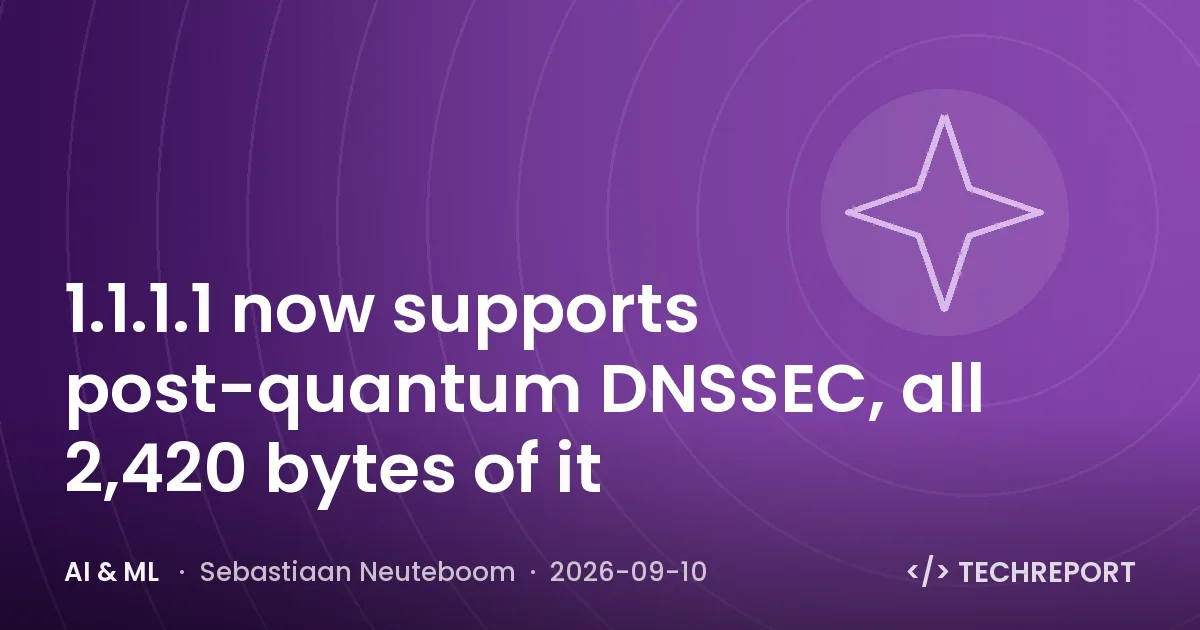 1.1.1.1 now supports post-quantum DNSSEC, all 2,420 bytes of it