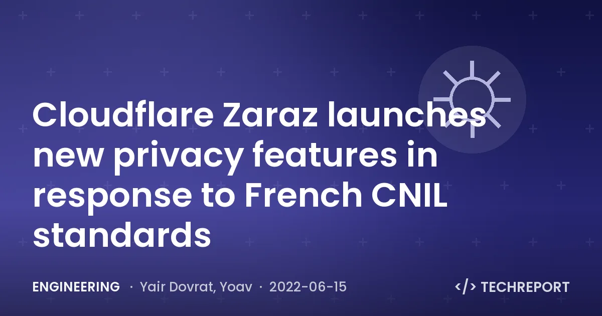 Engineering — Cloudflare Zaraz launches new privacy features in response to French CNIL standards