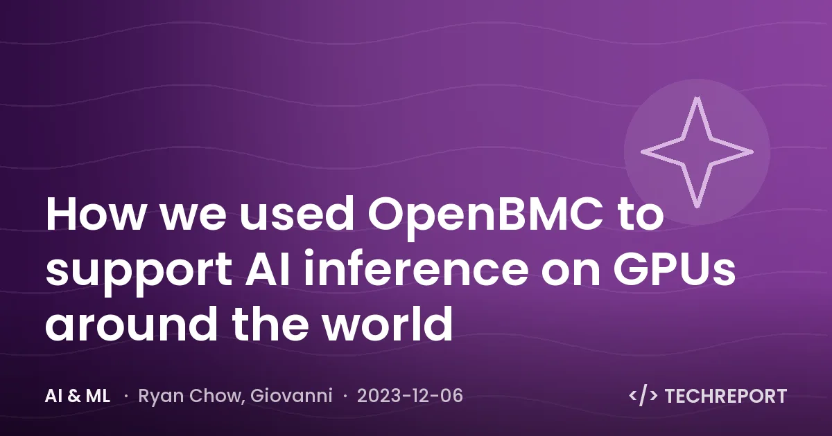 AI & ML — How we used OpenBMC to support AI inference on GPUs around the world