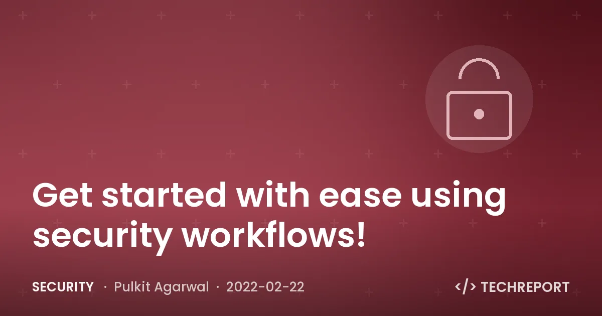 Get started with ease using security workflows!