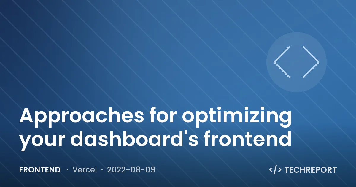 Approaches for optimizing your dashboard's frontend
