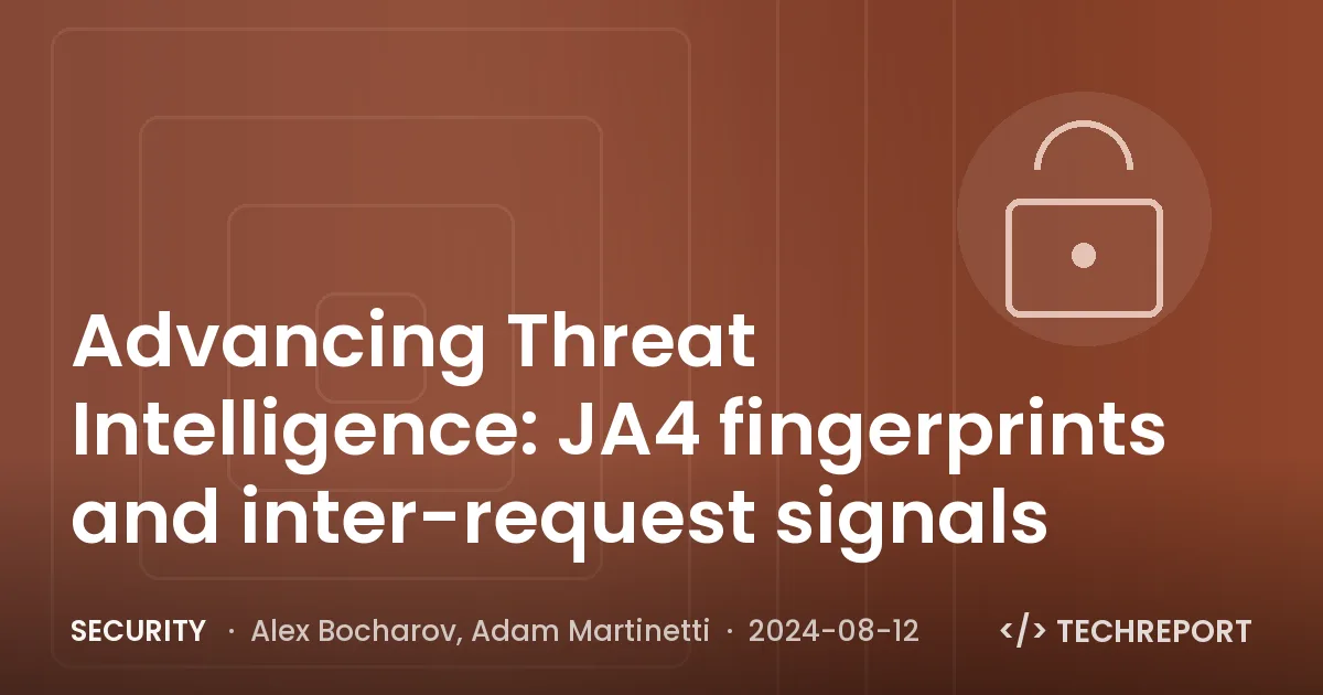 Security — Advancing Threat Intelligence: JA4 fingerprints and inter-request signals