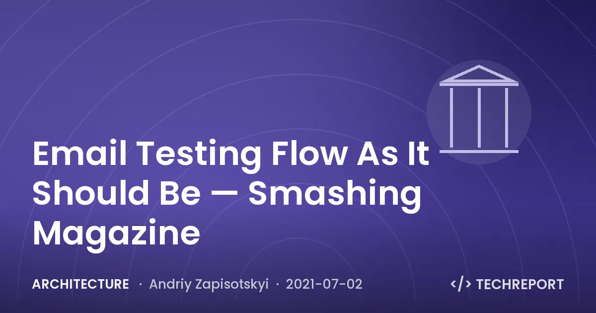 Architecture — Email Testing Flow As It Should Be — Smashing Magazine
