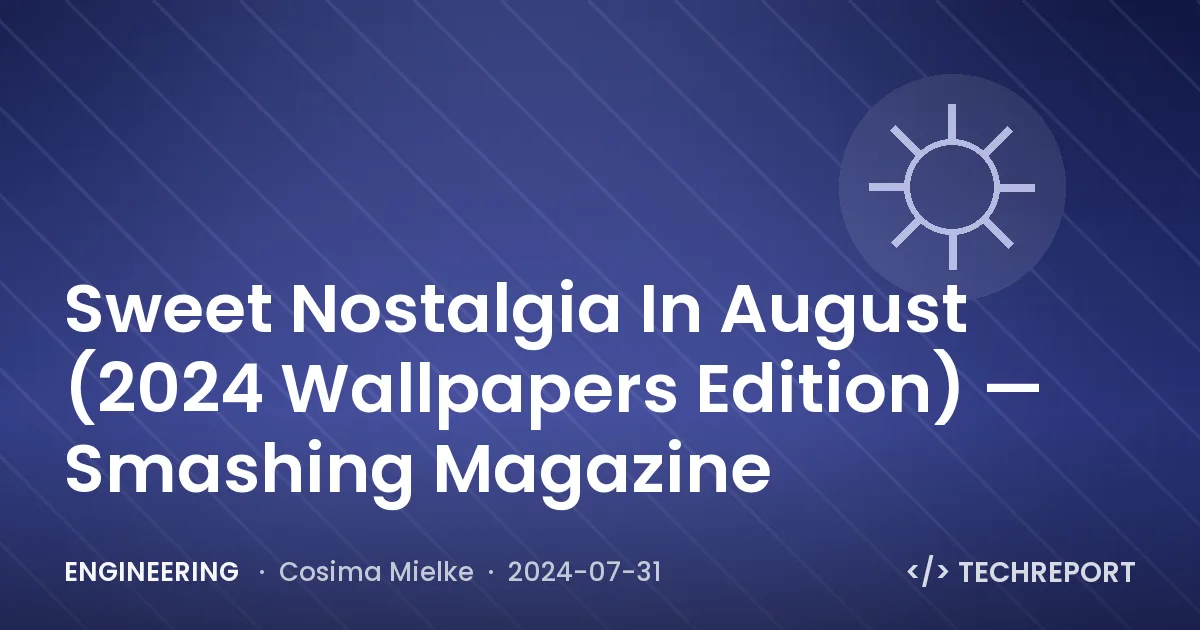 Engineering — Sweet Nostalgia In August (2024 Wallpapers Edition) — Smashing Magazine