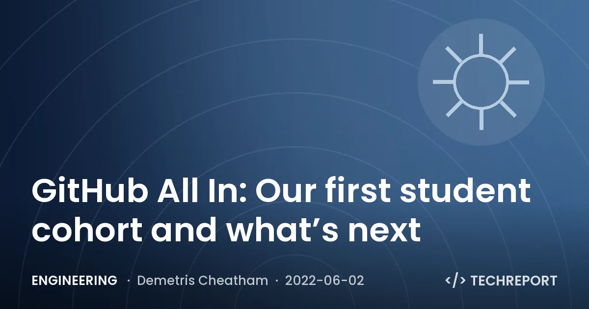 Engineering — GitHub All In: Our first student cohort and what’s next