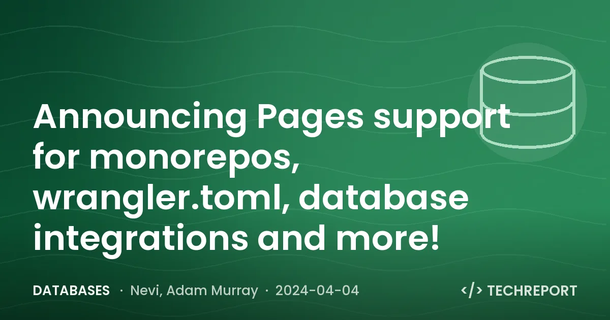 Databases — Announcing Pages support for monorepos, wrangler.toml, database integrations and more!