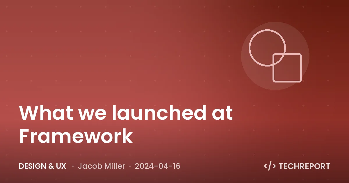 What we launched at Framework