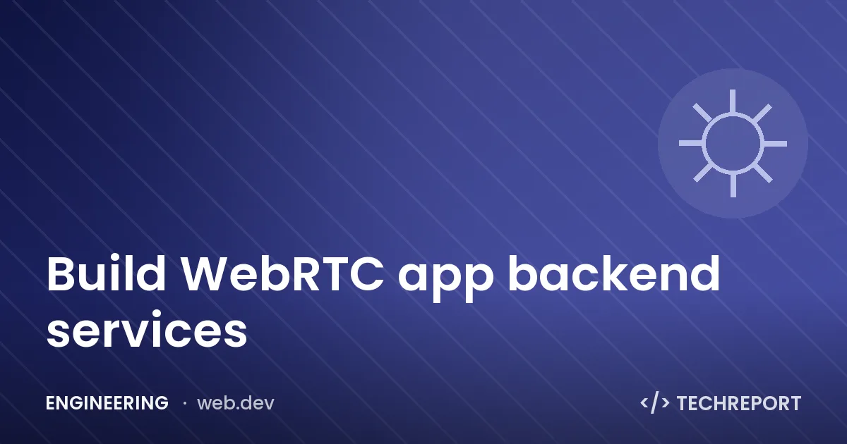 Engineering — Build WebRTC app backend services