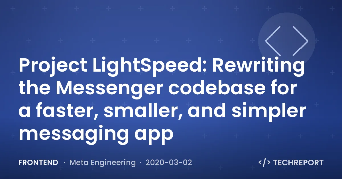 Frontend — Project LightSpeed: Rewriting the Messenger codebase for a faster, smaller, and simpler messaging app