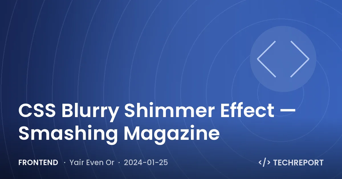 Frontend — CSS Blurry Shimmer Effect — Smashing Magazine