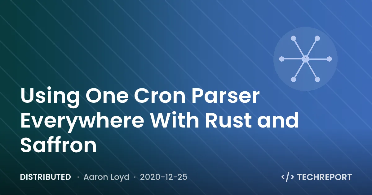 Distributed — Using One Cron Parser Everywhere With Rust and Saffron