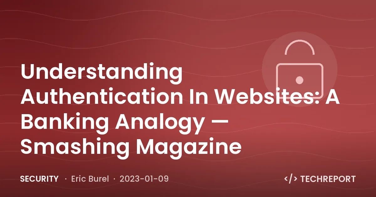 Understanding Authentication In Websites: A Banking Analogy — Smashing Magazine